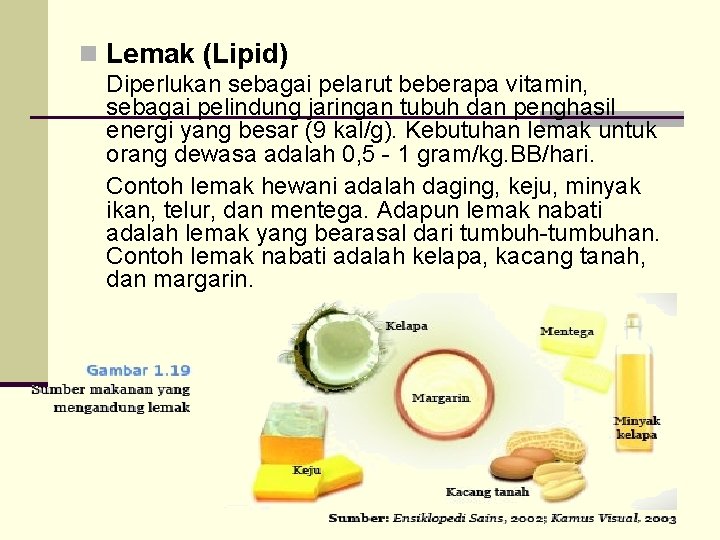 n Lemak (Lipid) Diperlukan sebagai pelarut beberapa vitamin, sebagai pelindung jaringan tubuh dan penghasil