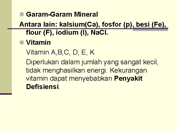 n Garam-Garam Mineral Antara lain: kalsium(Ca), fosfor (p), besi (Fe), flour (F), iodium (I),