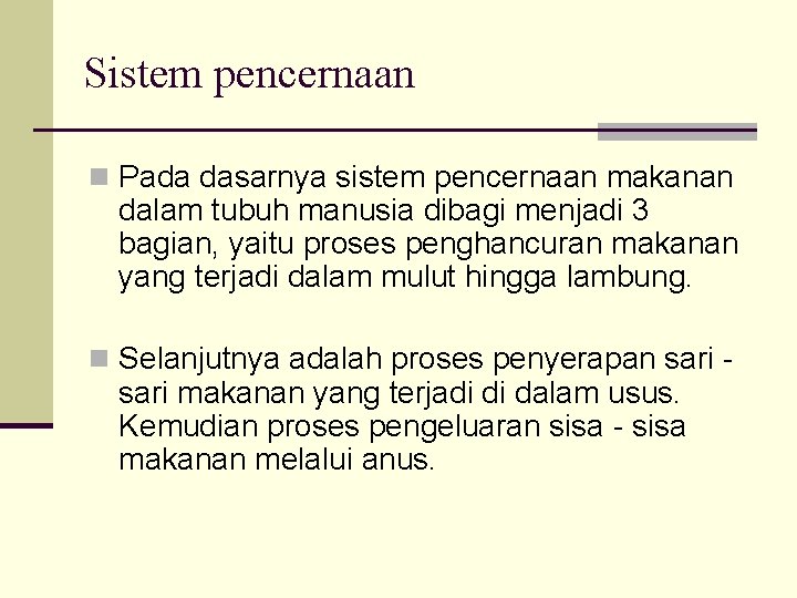 Sistem pencernaan n Pada dasarnya sistem pencernaan makanan dalam tubuh manusia dibagi menjadi 3