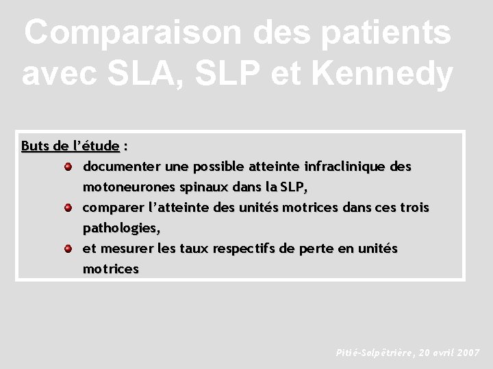 Comparaison des patients avec SLA, SLP et Kennedy Buts de l’étude : documenter une