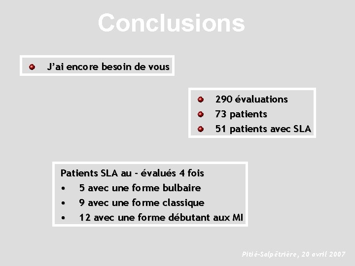 Conclusions J’ai encore besoin de vous 290 évaluations 73 patients 51 patients avec SLA