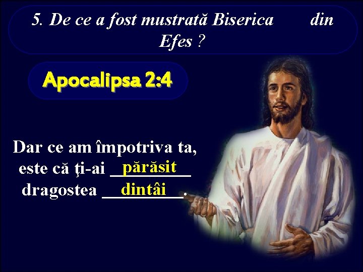 5. De ce a fost mustrată Biserica Efes ? Apocalipsa 2: 4 Dar ce