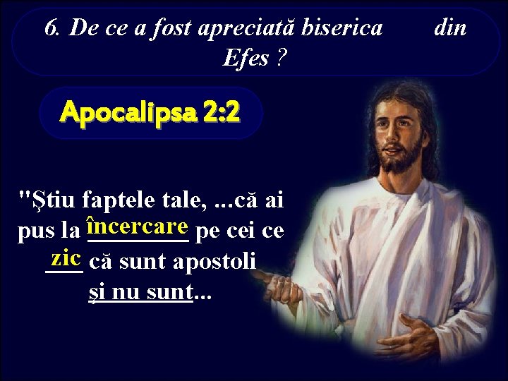 6. De ce a fost apreciată biserica Efes ? Apocalipsa 2: 2 "Ştiu faptele