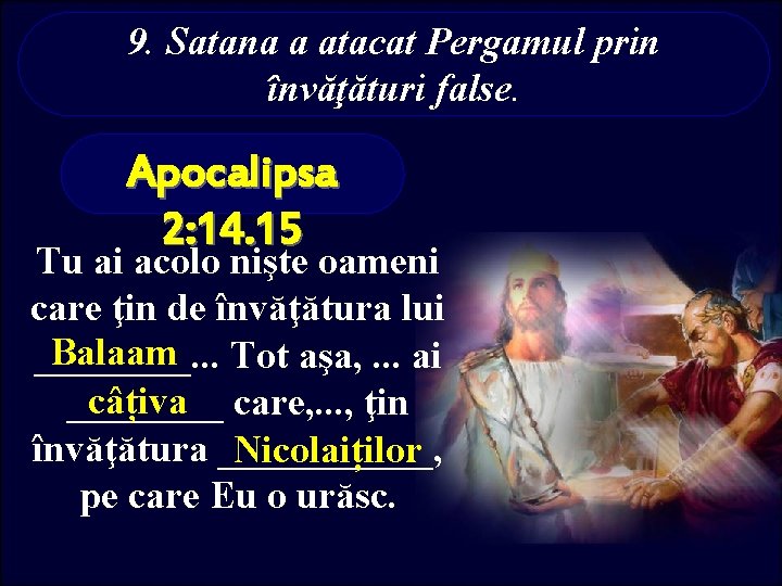 9. Satana a atacat Pergamul prin învăţături false. Apocalipsa 2: 14. 15 Tu ai