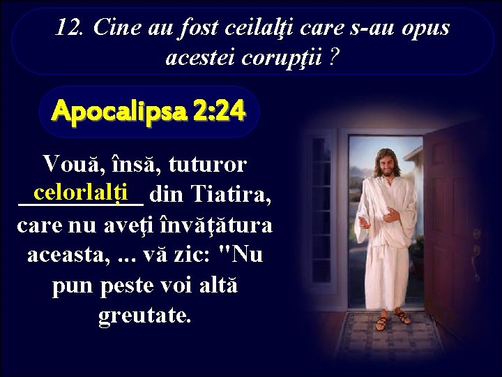 12. Cine au fost ceilalţi care s-au opus acestei corupţii ? Apocalipsa 2: 24