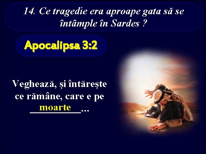 14. Ce tragedie era aproape gata să se întâmple în Sardes ? Apocalipsa 3: