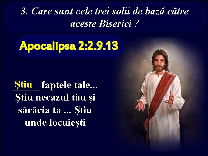 3. Care sunt cele trei solii de bază către aceste Biserici ? Apocalipsa 2: