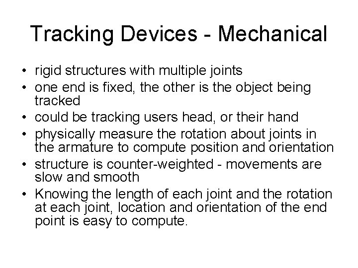 Tracking Devices - Mechanical • rigid structures with multiple joints • one end is