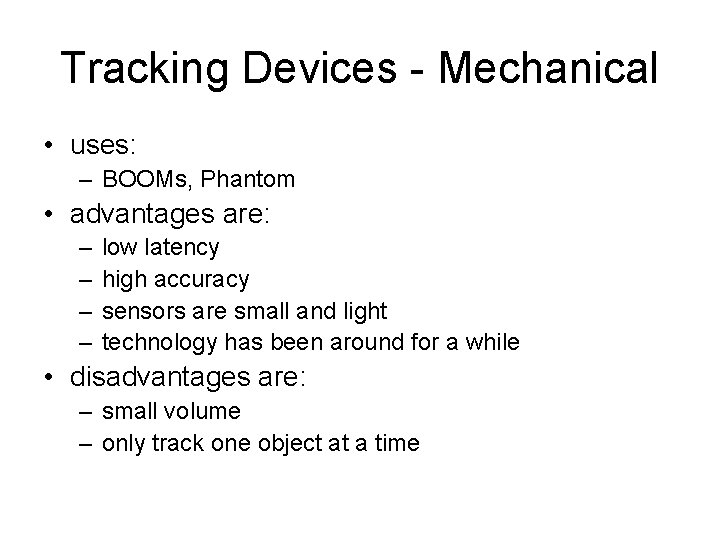 Tracking Devices - Mechanical • uses: – BOOMs, Phantom • advantages are: – –