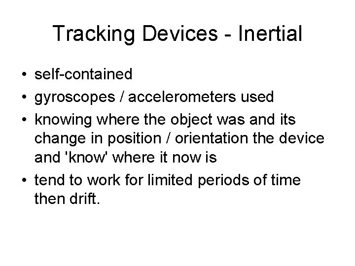 Tracking Devices - Inertial • self-contained • gyroscopes / accelerometers used • knowing where
