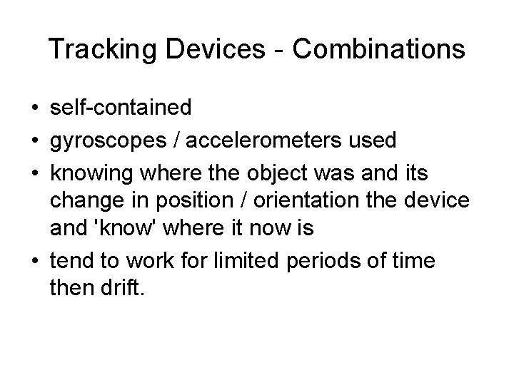 Tracking Devices - Combinations • self-contained • gyroscopes / accelerometers used • knowing where