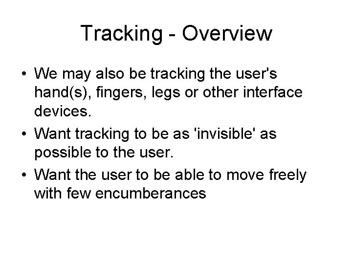 Tracking - Overview • We may also be tracking the user's hand(s), fingers, legs
