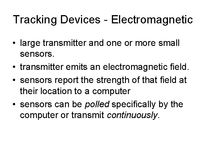 Tracking Devices - Electromagnetic • large transmitter and one or more small sensors. •