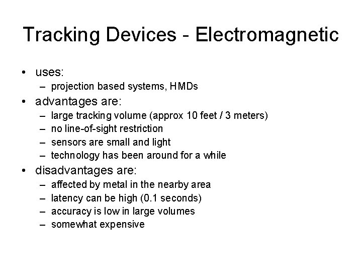 Tracking Devices - Electromagnetic • uses: – projection based systems, HMDs • advantages are: