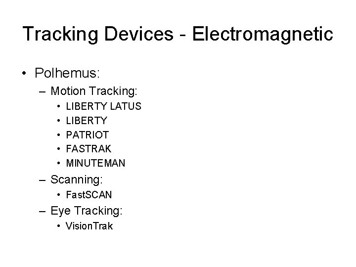 Tracking Devices - Electromagnetic • Polhemus: – Motion Tracking: • • • LIBERTY LATUS