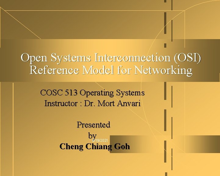 Open Systems Interconnection (OSI) Reference Model for Networking COSC 513 Operating Systems Instructor :
