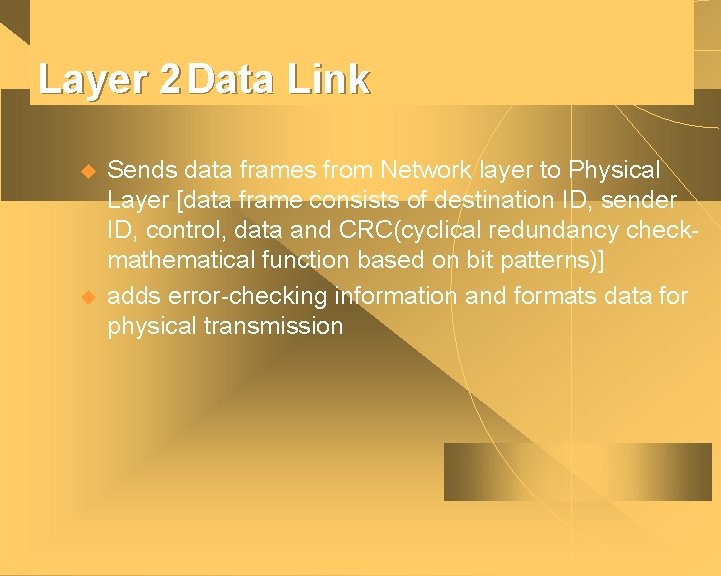 Layer 2 Data Link u u Sends data frames from Network layer to Physical