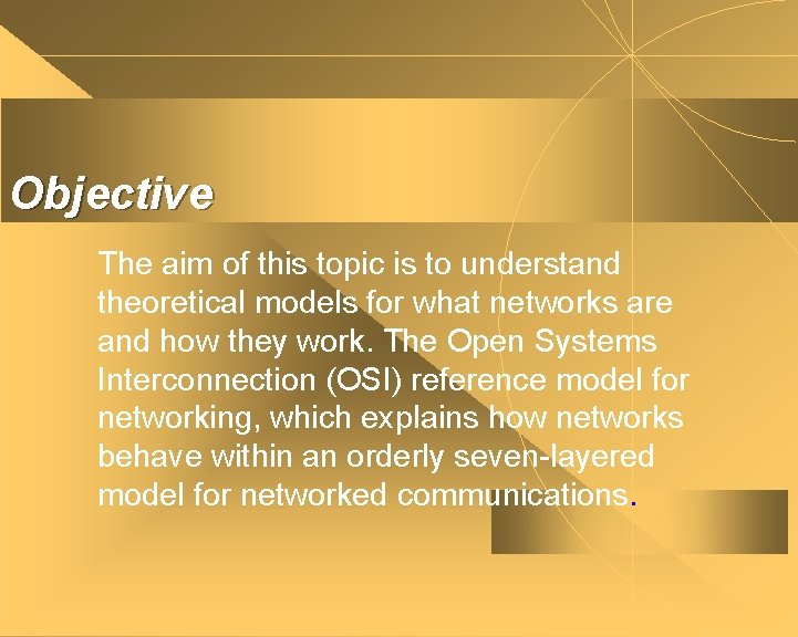 Objective The aim of this topic is to understand theoretical models for what networks