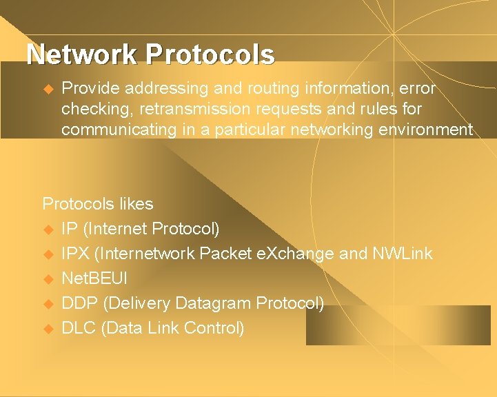 Network Protocols u Provide addressing and routing information, error checking, retransmission requests and rules