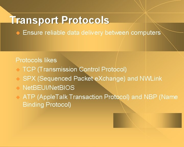 Transport Protocols u Ensure reliable data delivery between computers Protocols likes u TCP (Transmission