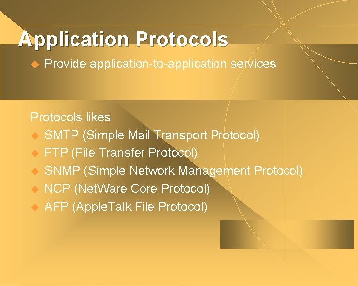 Application Protocols u Provide application-to-application services Protocols likes u SMTP (Simple Mail Transport Protocol)