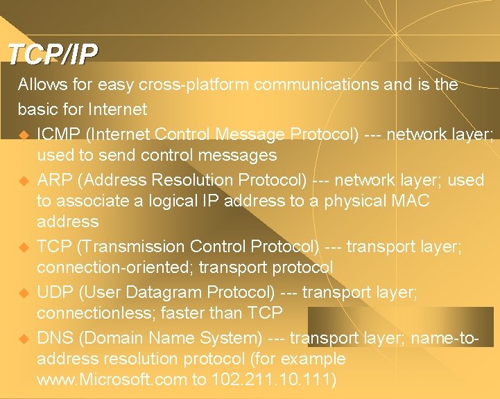 TCP/IP Allows for easy cross-platform communications and is the basic for Internet u ICMP