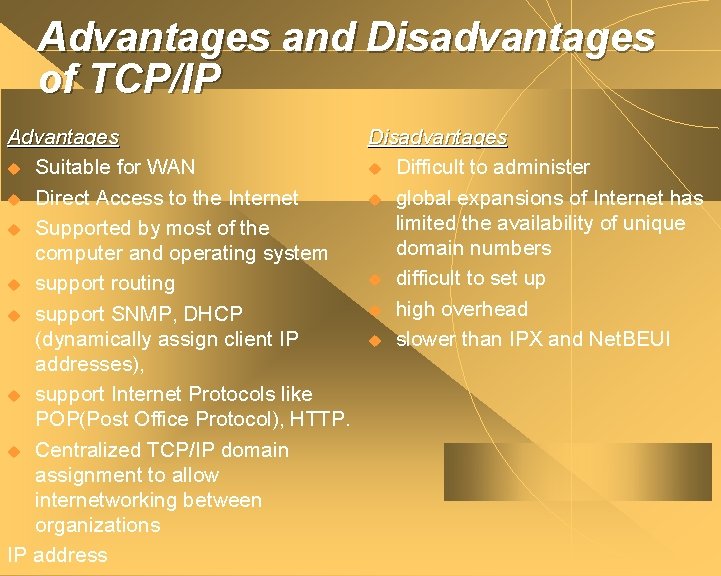 Advantages and Disadvantages of TCP/IP Advantages Disadvantages u Suitable for WAN u Difficult to