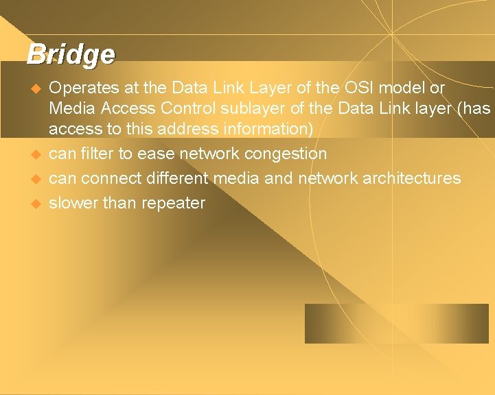 Bridge u u Operates at the Data Link Layer of the OSI model or