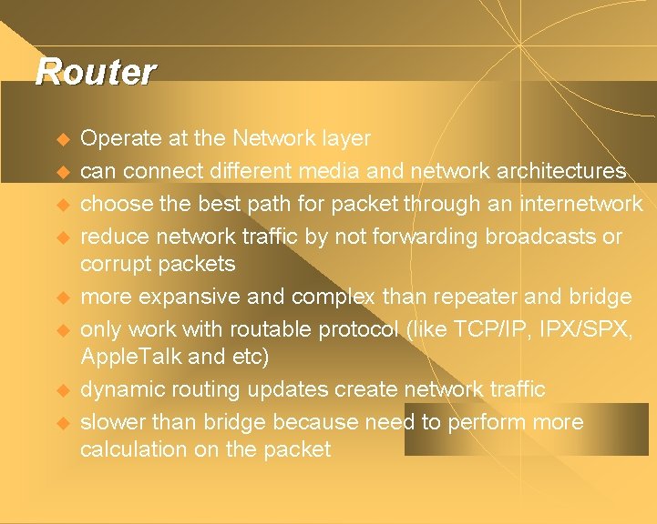 Router u u u u Operate at the Network layer can connect different media