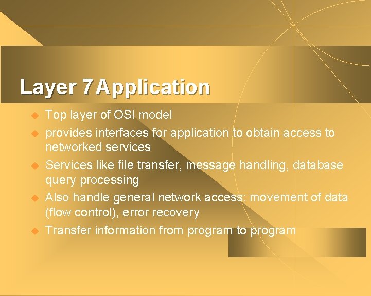 Layer 7 Application u u u Top layer of OSI model provides interfaces for