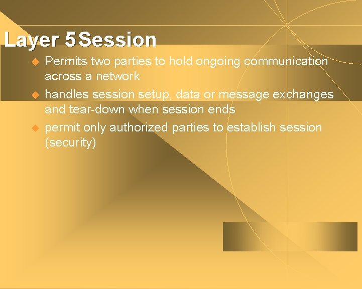Layer 5 Session u u u Permits two parties to hold ongoing communication across