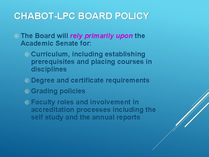 CHABOT-LPC BOARD POLICY The Board will rely primarily upon the Academic Senate for: Curriculum,