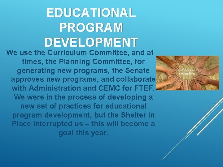 EDUCATIONAL PROGRAM DEVELOPMENT We use the Curriculum Committee, and at times, the Planning Committee,