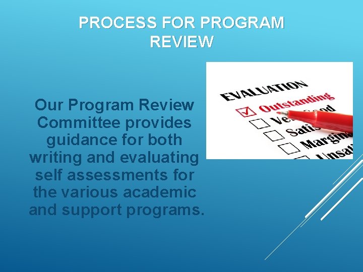 PROCESS FOR PROGRAM REVIEW Our Program Review Committee provides guidance for both writing and