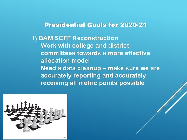 Presidential Goals for 2020 -21 1) BAM SCFF Reconstruction Work with college and district