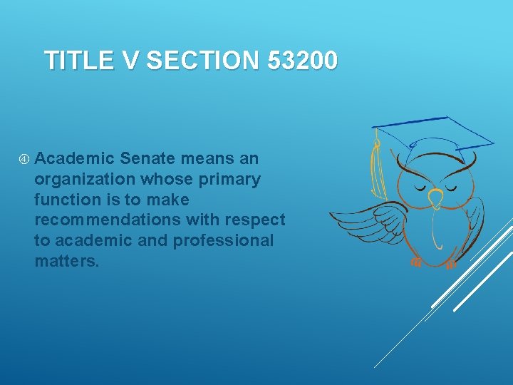 TITLE V SECTION 53200 Academic Senate means an organization whose primary function is to