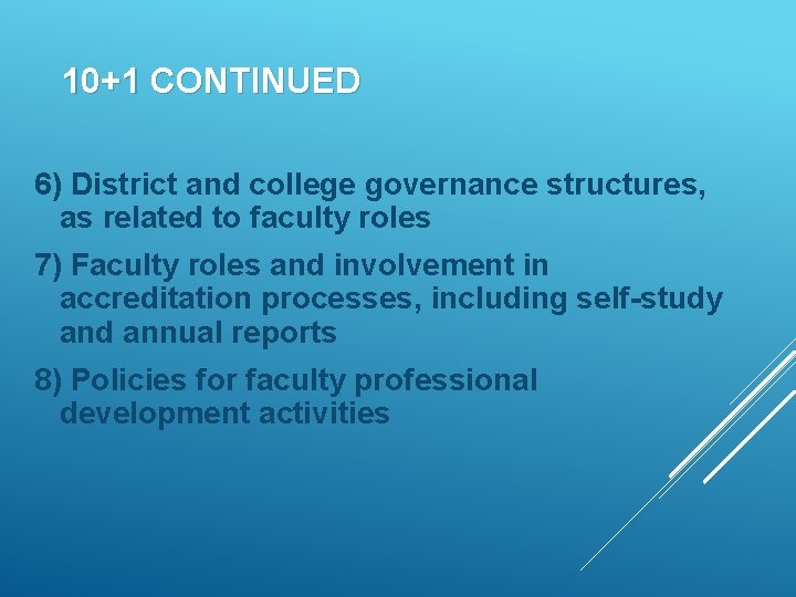 10+1 CONTINUED 6) District and college governance structures, as related to faculty roles 7)