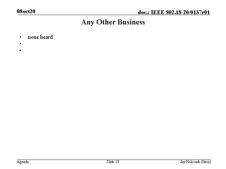 08 oct 20 doc. : IEEE 802. 18 -20/0137 r 01 Any Other Business