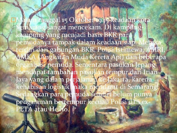 �Malam tanggal 15 Oktober 1945 keadaan kota Semarang sangat mencekam. Di kampung yang menjadi