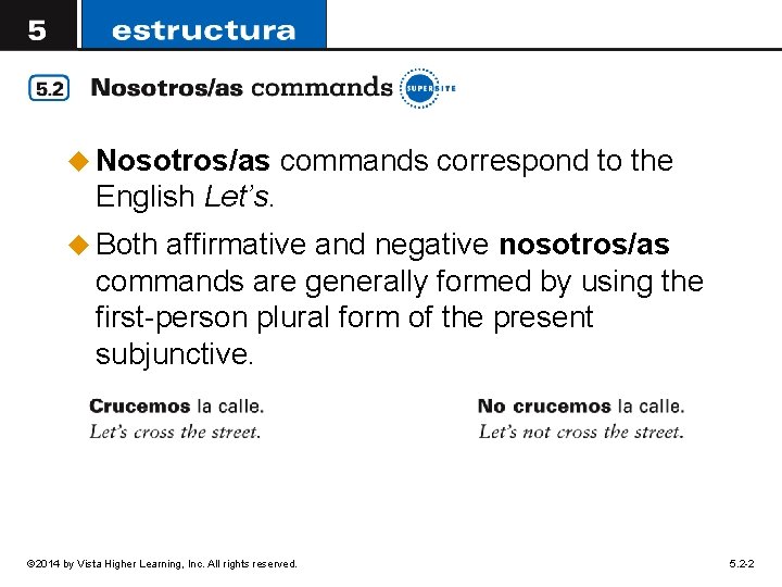 u Nosotros/as commands correspond to the English Let’s. u Both affirmative and negative nosotros/as