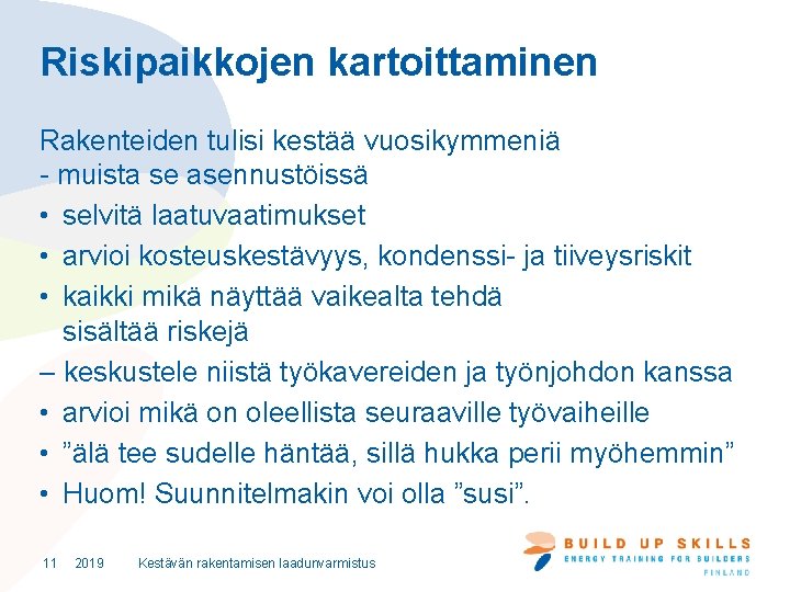 Riskipaikkojen kartoittaminen Rakenteiden tulisi kestää vuosikymmeniä - muista se asennustöissä • selvitä laatuvaatimukset •