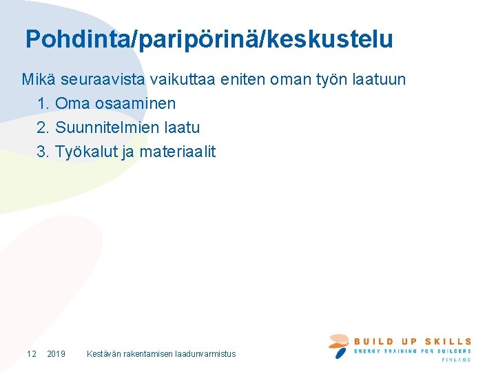 Pohdinta/paripörinä/keskustelu Mikä seuraavista vaikuttaa eniten oman työn laatuun 1. Oma osaaminen 2. Suunnitelmien laatu