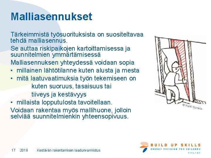 Malliasennukset Tärkeimmistä työsuorituksista on suositeltavaa tehdä malliasennus. Se auttaa riskipaikojen kartoittamisessa ja suunnitelmien ymmärtämisessä