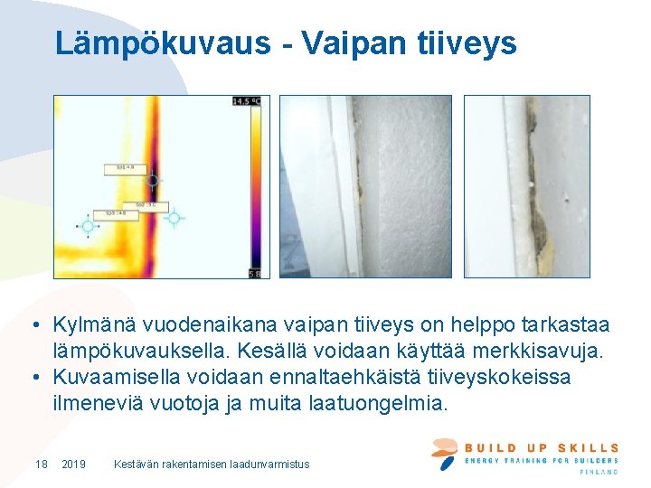 Lämpökuvaus - Vaipan tiiveys • Kylmänä vuodenaikana vaipan tiiveys on helppo tarkastaa lämpökuvauksella. Kesällä