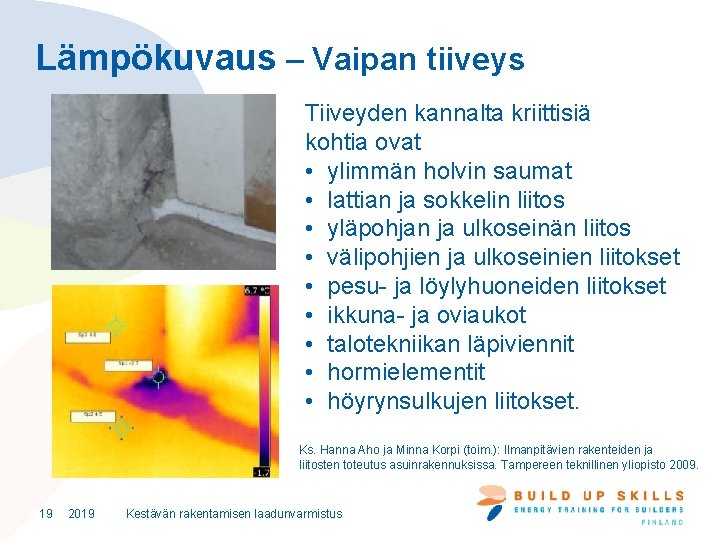 Lämpökuvaus – Vaipan tiiveys Tiiveyden kannalta kriittisiä kohtia ovat • ylimmän holvin saumat •