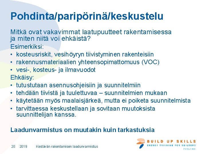 Pohdinta/paripörinä/keskustelu Mitkä ovat vakavimmat laatupuutteet rakentamisessa ja miten niitä voi ehkäistä? Esimerkiksi: • kosteusriskit,