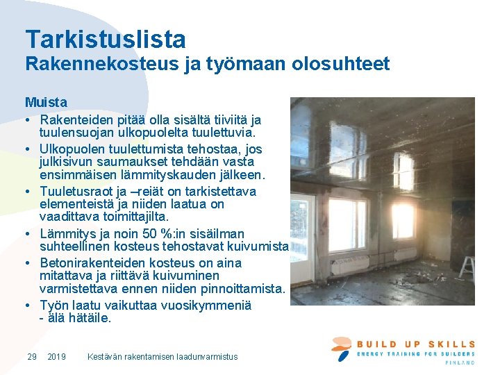 Tarkistuslista Rakennekosteus ja työmaan olosuhteet Muista • Rakenteiden pitää olla sisältä tiiviitä ja tuulensuojan