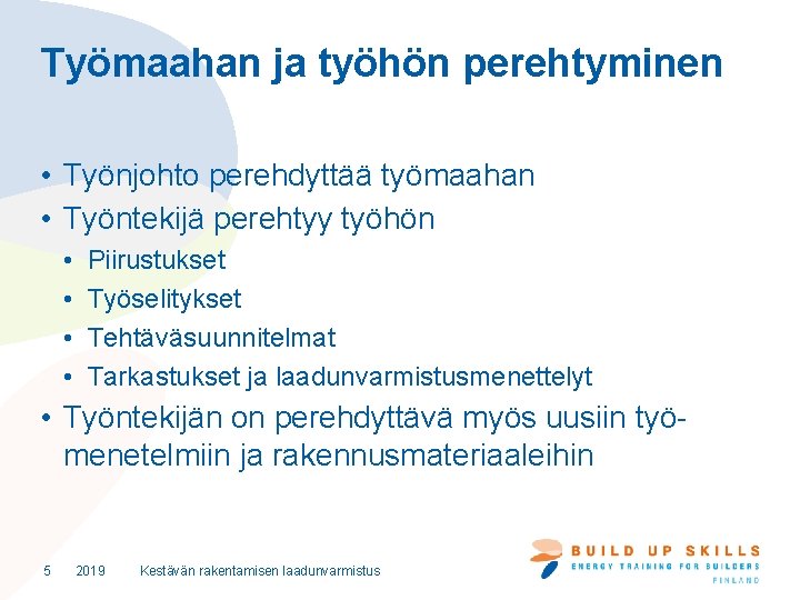 Työmaahan ja työhön perehtyminen • Työnjohto perehdyttää työmaahan • Työntekijä perehtyy työhön • •