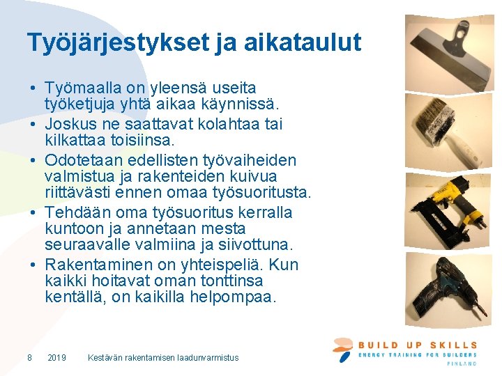 Työjärjestykset ja aikataulut • Työmaalla on yleensä useita työketjuja yhtä aikaa käynnissä. • Joskus