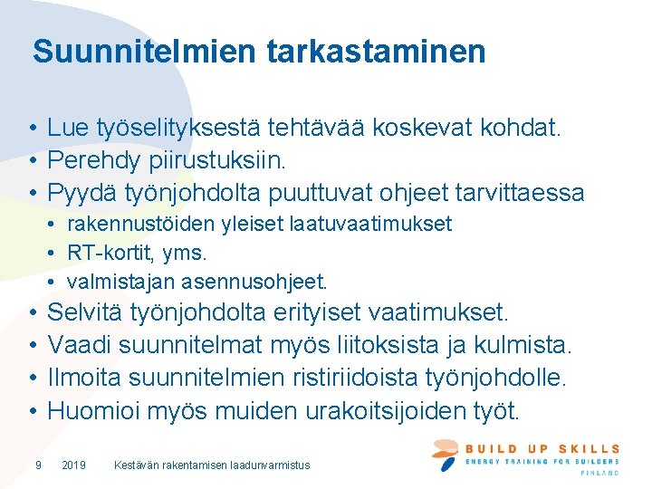 Suunnitelmien tarkastaminen • Lue työselityksestä tehtävää koskevat kohdat. • Perehdy piirustuksiin. • Pyydä työnjohdolta